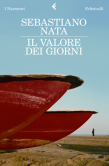 Sebastiano Nata - Il valore dei giorni - Editore Feltrinelli